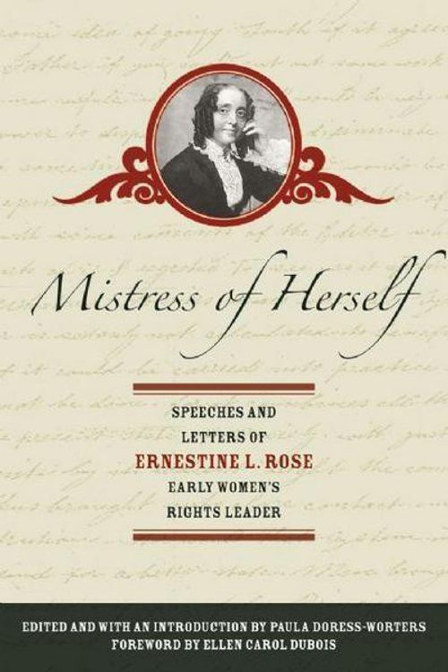 Cover Art for 9781558615434, Mistress of Herself: Speeches and Letters of Ernestine Rose, Early Women's Rights Leader by Ernestine Rose