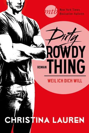 Cover Art for 9783956495663, Dirty Rowdy Thing - Weil ich dich will by Christina Lauren, Tilly Johanson