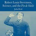 Cover Art for 9780230230323, Robert Louis Stevenson, Science, and the Fin De Siecle by Julia Reid