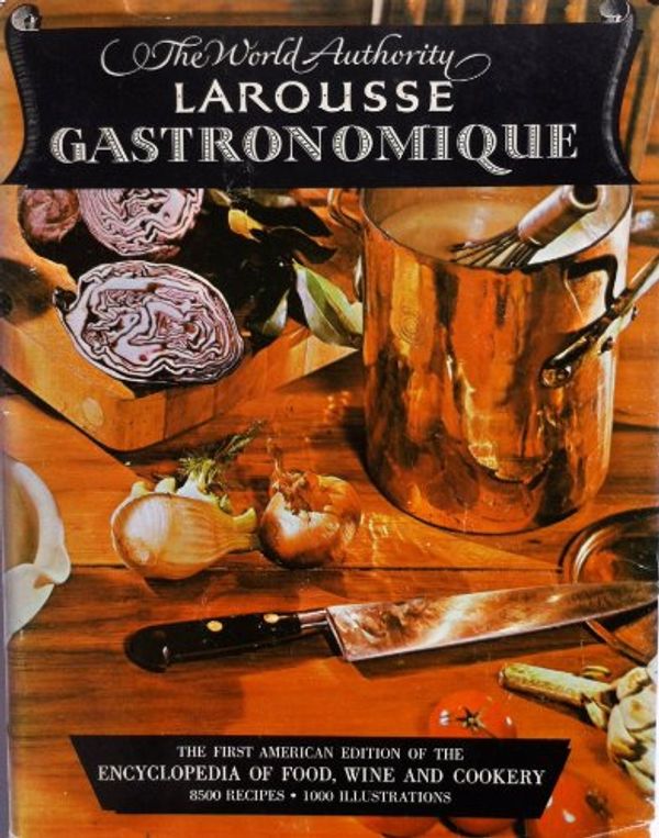 Cover Art for 9780600023524, Larousse Gastronomique: The Encyclopedia of Food, Wine and Cookery by Prosper Montagne