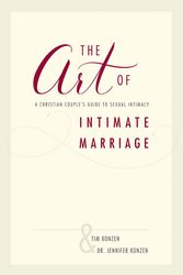 Cover Art for 9781595556127, The Art of Intimate Marriage: A Christian Couple's Guide to Sexual Intimacy by Dr Jennifer Konzen, Tim Konzen