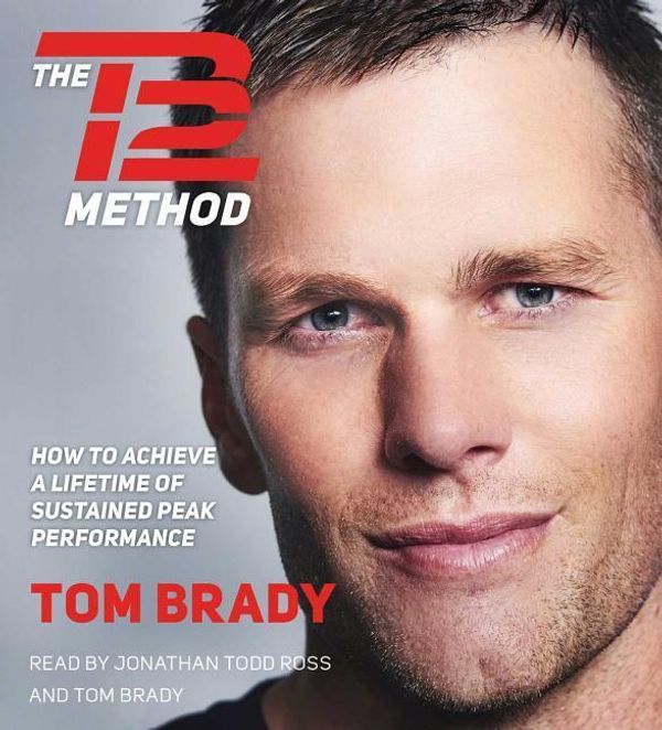 Cover Art for 9781508250814, The TB12 Method: How to Achieve a Lifetime of Sustained Peak Performance by Tom Brady