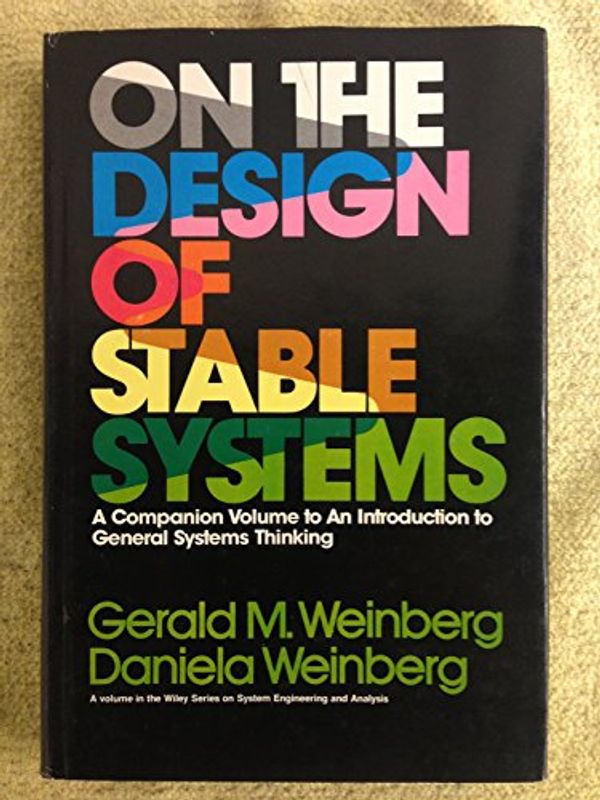 Cover Art for 9780471047223, On the Design of Stable Systems (Wiley series on systems engineering & analysis) by Gerald M. Weinberg