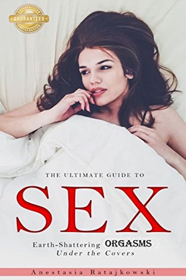Cover Art for 9781973735069, Sex: The Ultimate Guide to Earth-Shattering Orgasms Under the Covers: (Sex Positions, Sex Positions Book, Sex Guide, How to Spice up Sex Life) by Anastasia Ratajkowski