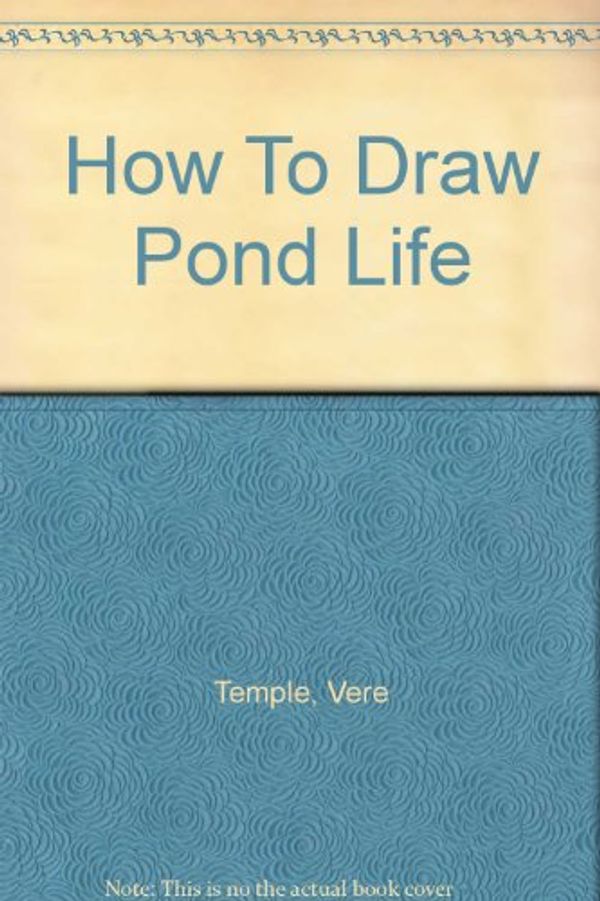Cover Art for 9781111735074, How to draw pond life (How to draw series;no.40) by Vere Temple
