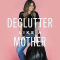 Cover Art for B08NHY59YF, Declutter Like a Mother by Allie Casazza