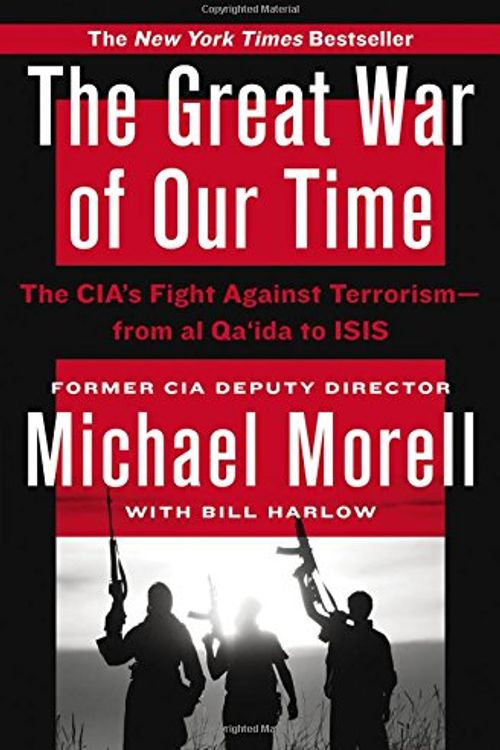 Cover Art for 9781455585670, The Great War of Our Time: The CIA's Fight Against Terrorism--From Al Qa'ida to Isis by Michael Morell