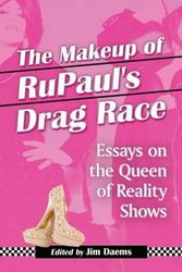 Cover Art for 9780786495078, The Makeup of Rupaul's Drag Race: Essays on the Queen of Reality Shows by Jim Daems