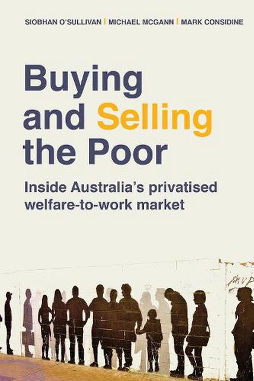 Cover Art for 9781743327869, Buying and Selling the Poor: Inside Australia's privatised welfare-to-work market by O'Sullivan, Siobhan, Michael McGann, Mark Considine