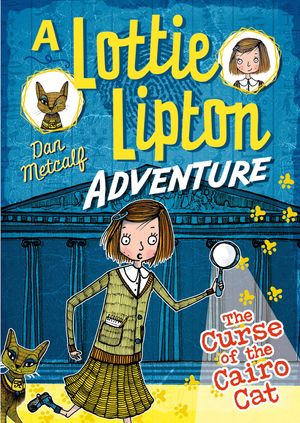 Cover Art for 9781472911797, The Curse of the Cairo Cat, A Lottie Lipton Adventure (The Lottie Lipton Adventures) by Dan Metcalf