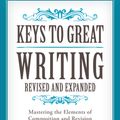 Cover Art for 9781440345807, Keys to Great Writing, Revised and Expanded Edition: Mastering the Elements of Composition and Revision by Stephen Wilbers