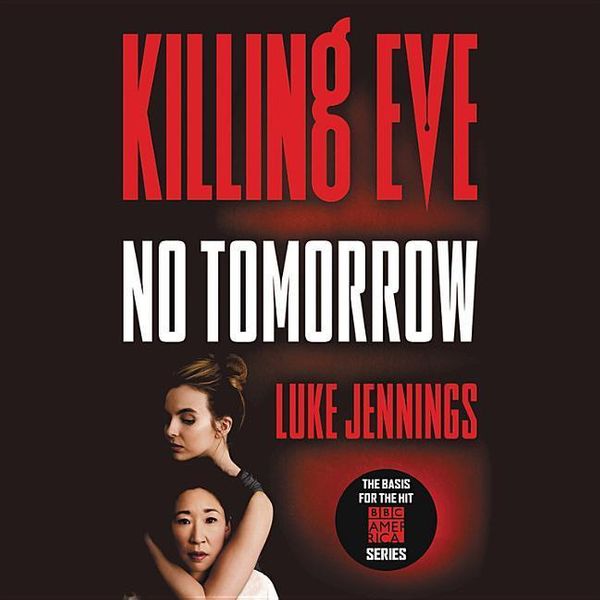 Cover Art for 9781549123061, Killing Eve: No Tomorrow by Luke Jennings