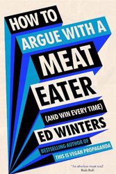 Cover Art for 9781785044489, How to Argue With a Meat Eater (And Win Every Time) by Ed Winters