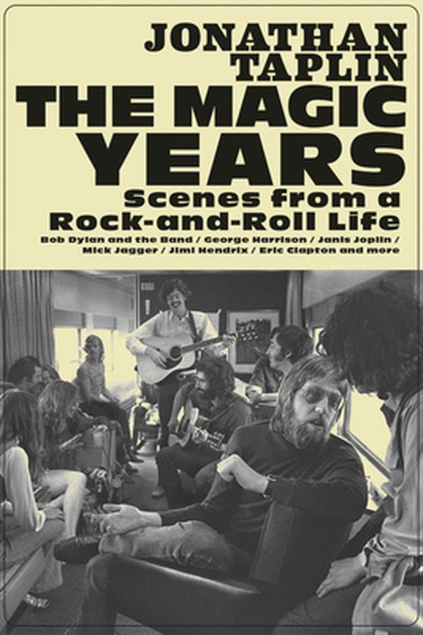 Cover Art for 9781597145251, The Magic Years: Scenes from a Rock-and-Roll Life by Jonathan Taplin