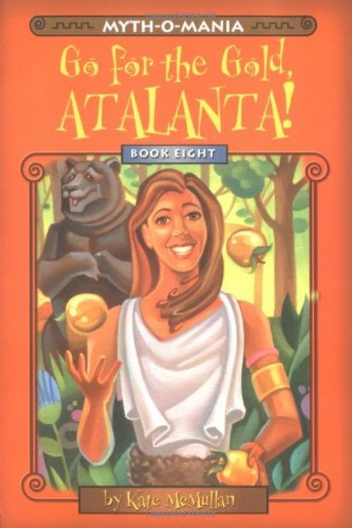 Cover Art for 9780786816712, Myth-O-Mania: Go for the Gold Atalanta! - Book #8 by Kate McMullan