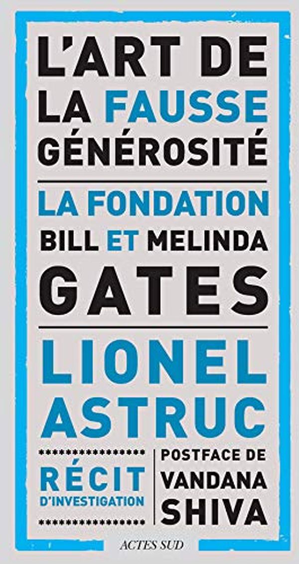 Cover Art for 9782330118778, L'art de la fausse générosité : Le cas d'école de la fondation Bill et Melinda Gates by Lionel Astruc