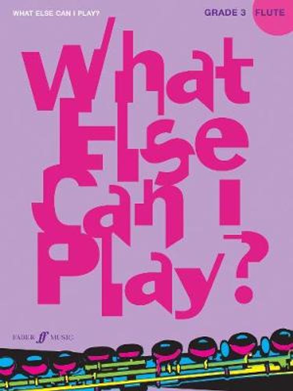 Cover Art for 9780571530526, What Else Can I Play? Flute Grade 3 by Various