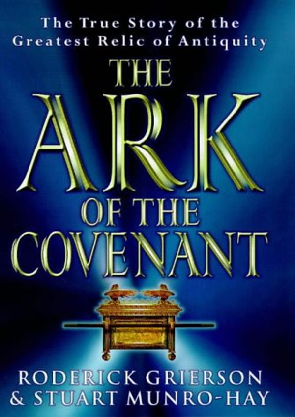 Cover Art for 9780297841432, THE ARK OF THE COVENANT by Roderick Grierson, Munro-Hay, Stuart