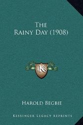 Cover Art for 9781167266850, The Rainy Day (1908) by Harold Begbie