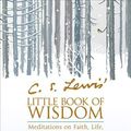 Cover Art for 9781571748454, C. S. Lewis' Little Book of Wisdom: Meditations on Faith, Life, Love, and Literature by C S. Lewis