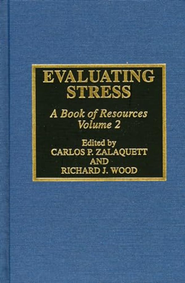 Cover Art for 9780810835221, Evaluating Stress: A Book of Resources: v. 2 by Carlos P. Zalaquett, Richard J. Wood