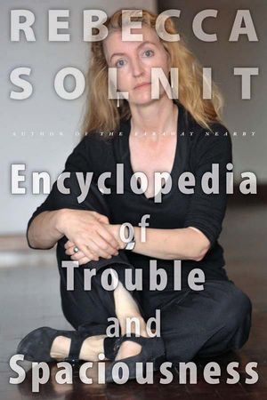 Cover Art for 9781595341990, The Encyclopedia of Trouble and Spaciousness by Rebecca Solnit