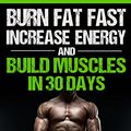 Cover Art for B015VR7OIW, Burn Fat: Burn Fat Fast, Increase Energy, and Build Muscles in 30 Days (Feed Muscle Faster, Boost Metabolism, Burn Fat Fast as Hell, Diet Exercise Book For Men, Sleep Belly Stomach Quick Weight Loss) by James Smith