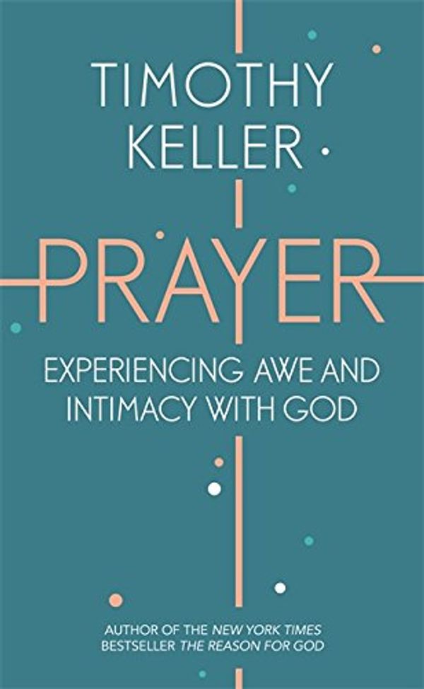 Cover Art for 9781444750157, Prayer: How to Change for Good by Timothy Keller
