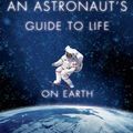 Cover Art for 9781447257516, An Astronaut's Guide to Life on Earth by Chris Hadfield