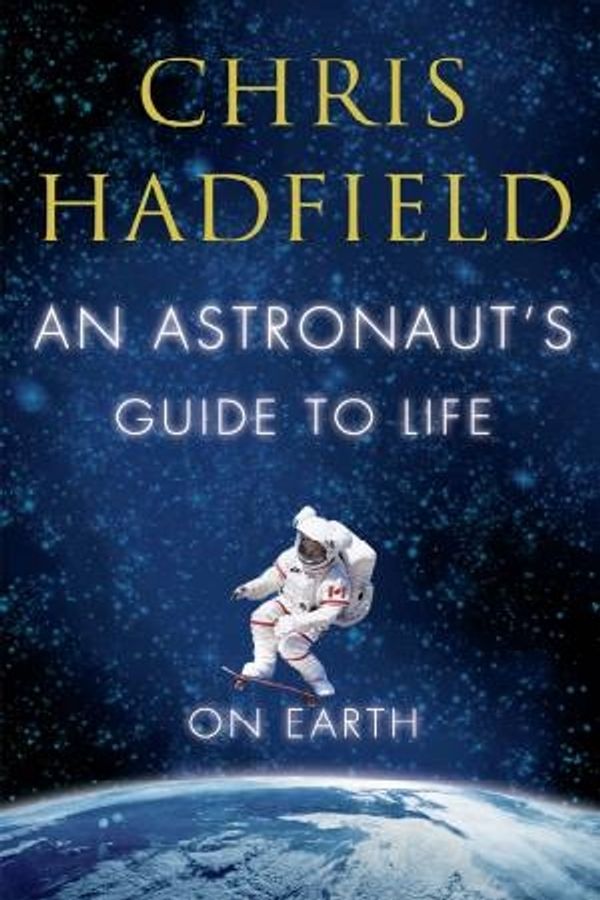 Cover Art for 9781447257516, An Astronaut's Guide to Life on Earth by Chris Hadfield