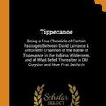 Cover Art for 9780343867713, Tippecanoe: Being a True Chronicle of Certain Passages Between David Larrance & Antoinette O'bannon of the Battle of Tippecanoe in the Indiana ... in Old Corydon and Now First Setforth by Samuel Duff McCoy