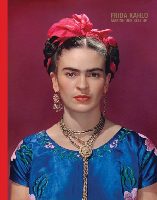 Cover Art for 9781851779604, Frida Kahlo: Making Her Self Up by Claire Wilcox