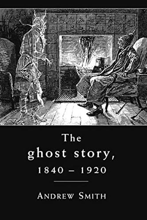 Cover Art for 9780719074462, The Ghost Story 1840-1920 by Smith Andrew