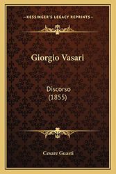 Cover Art for 9781166417208, Giorgio Vasari by Cesare Guasti