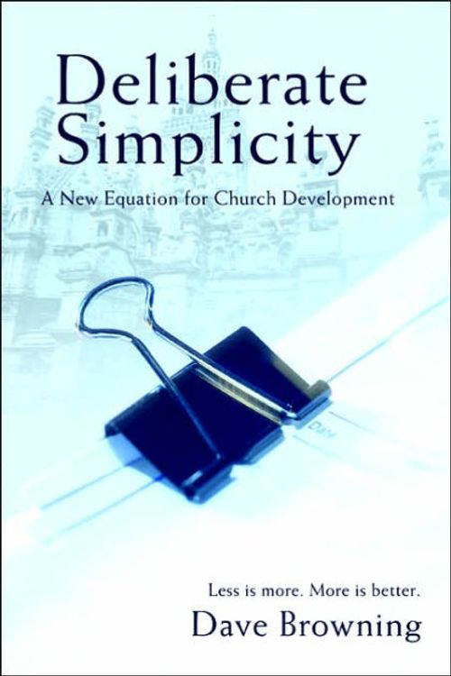 Cover Art for 9780595402441, Deliberate Simplicity: A New Equation for Church Development by Dave Browning