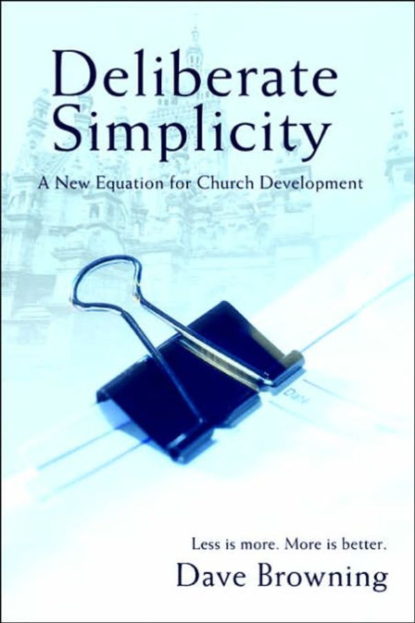 Cover Art for 9780595402441, Deliberate Simplicity: A New Equation for Church Development by Dave Browning