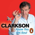 Cover Art for B07RN28TK5, I Know You Got Soul by Jeremy Clarkson