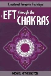 Cover Art for 9781494842604, Emotional Freedom Technique (Eft) Through the Chakras by Michael Hetherington