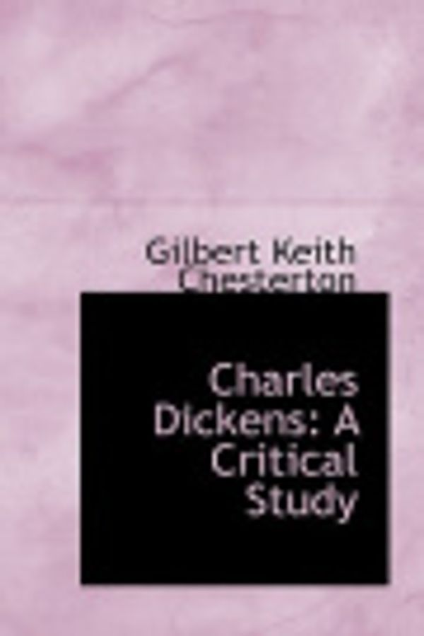 Cover Art for 9780554550503, Charles Dickens: A Critical Study by Gilbert Keith Chesterton