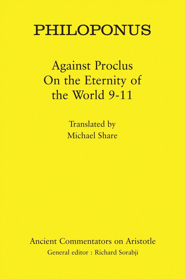 Cover Art for 9780715638590, Philoponus: Against Proclus On the Eternity of the World 9-11 by Philoponus