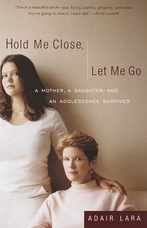 Cover Art for 9780767905084, Hold Me Close, Let Me Go by Lara, Adair