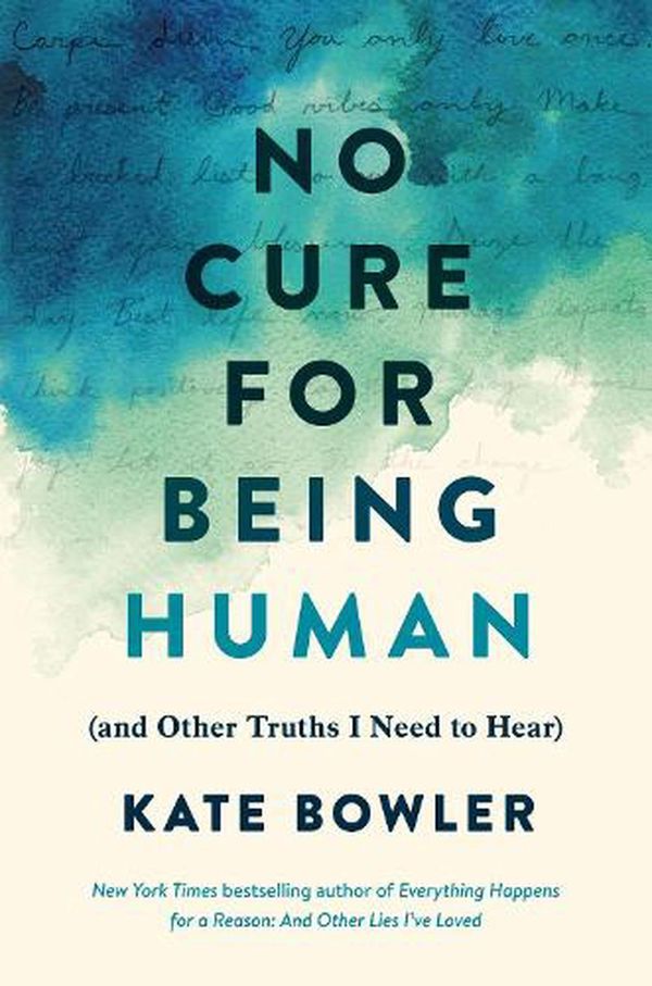 Cover Art for 9781846047176, No Cure for Being Human: (and Other Truths I Need to Hear) by Kate Bowler