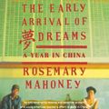 Cover Art for 0046442035491, The Early Arrival of Dreams: A Year in China by Rosemary Mahoney