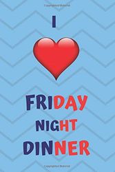 Cover Art for 9781705319925, I LOVE FRIDAY NIGHT DINNER: Friday night dinner themed Notebook/Notepad/Diary/Journal for Boys/Girls/Men/Women. 80 pages of A4 lined paper with margin. by Erik Wilson