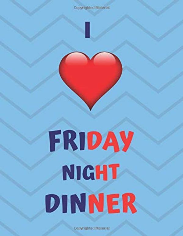 Cover Art for 9781705319925, I LOVE FRIDAY NIGHT DINNER: Friday night dinner themed Notebook/Notepad/Diary/Journal for Boys/Girls/Men/Women. 80 pages of A4 lined paper with margin. by Erik Wilson