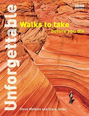 Cover Art for 9780563539087, Unforgettable Walks To Take Before You Die by Clare Jones, Steve Watkins