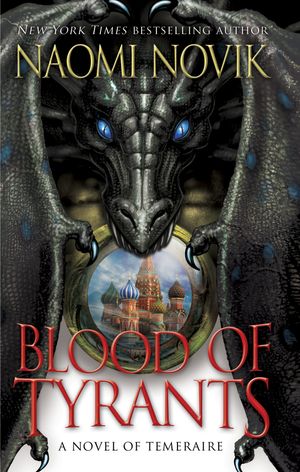Cover Art for 9780345522900, Blood of Tyrants by Naomi Novik