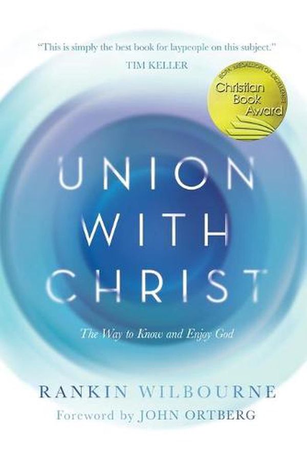 Cover Art for 9780830772070, Union with ChristThe Way to Know and Enjoy God by Rankin Wilbourne