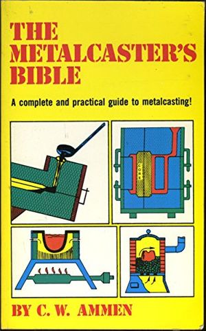 Cover Art for 9780830611737, The Metalcaster's Bible by C. W. Ammen