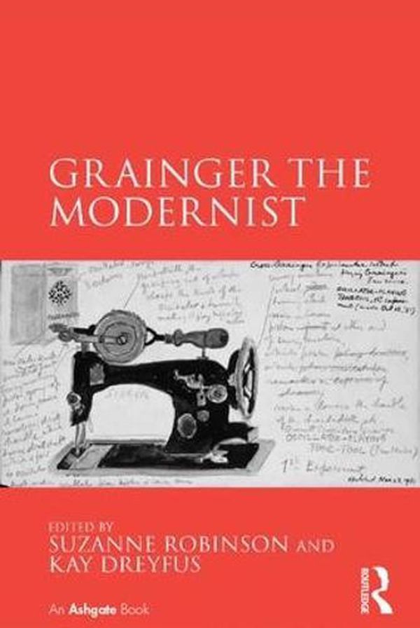 Cover Art for 9781472420220, Grainger the Modernist by Suzanne Robinson, Kay Dreyfus